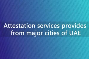 Attestation-services-provides-from-major-cities-of-UAE
