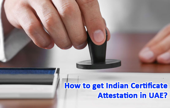 How to get Indian Certificate Attestation in UAE?